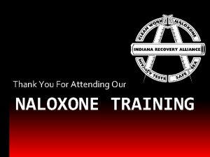 Thank You For Attending Our NALOXONE TRAINING Goals