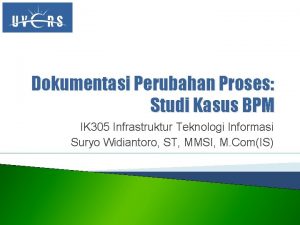 Dokumentasi Perubahan Proses Studi Kasus BPM IK 305