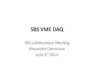 SBS VME DAQ SBS collaboration Meeting Alexandre Camsonne