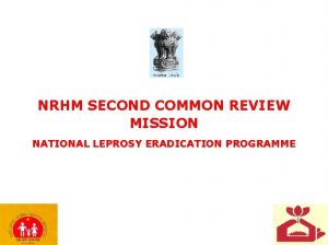 NRHM SECOND COMMON REVIEW MISSION NATIONAL LEPROSY ERADICATION