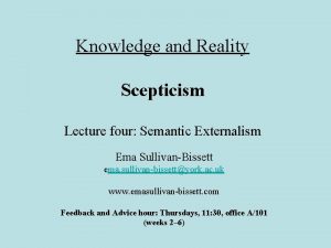 Knowledge and Reality Scepticism Lecture four Semantic Externalism