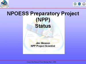 NPOESS Preparatory Project NPP Status Jim Gleason NPP