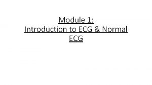Module 1 Introduction to ECG Normal ECG Importance
