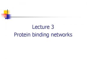 Lecture 3 Protein binding networks Genomewide protein binding