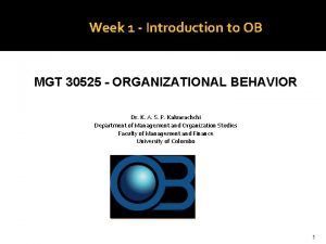 Week 1 Introduction to OB MGT 30525 ORGANIZATIONAL