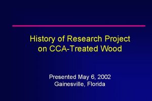 History of Research Project on CCATreated Wood Presented