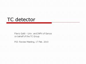 TC detector Flavio Gatti Univ and INFN of