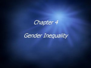 Chapter 4 Gender Inequality What is Gender Gender