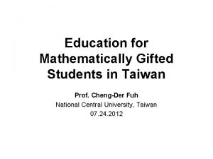 Education for Mathematically Gifted Students in Taiwan Prof