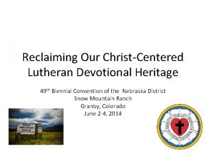 Reclaiming Our ChristCentered Lutheran Devotional Heritage 49 th