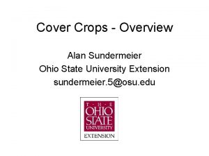 Cover Crops Overview Alan Sundermeier Ohio State University