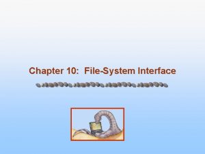 Chapter 10 FileSystem Interface Chapter 10 FileSystem Interface