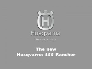 The new Husqvarna 455 Rancher Three main reasons