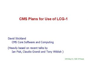 CMS Plans for Use of LCG1 David Stickland