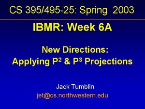 CS 395495 25 Spring 2003 IBMR Week 6