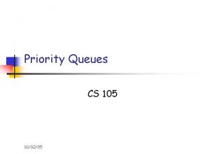 Priority Queues CS 105 100205 Definition n The