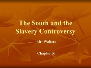 The South and the Slavery Controversy Mr Walters