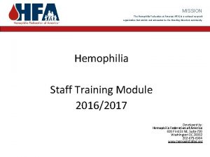 MISSION The Hemophilia Federation of America HFA is