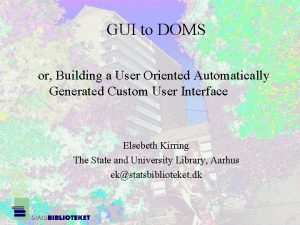 GUI to DOMS or Building a User Oriented