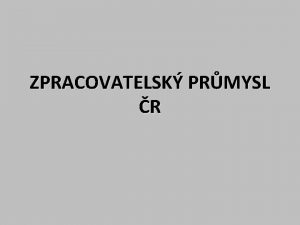 ZPRACOVATELSK PRMYSL R Rozdlen tk vrobky ureny pro