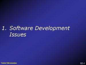 1 Software Development Issues Venkat Subramaniam SD1 Developing