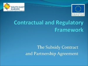 Contractual and Regulatory Framework The Subsidy Contract and