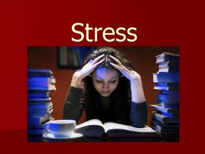 Stress Stressor any new or potentially unpleasant situation
