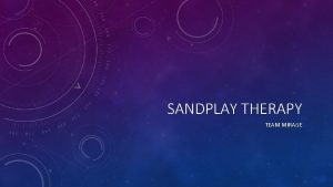 SANDPLAY THERAPY TEAM MIRAGE PROJECT PARTNER Counselling Connections