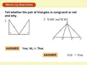 WarmUp Exercises Tell whether the pair of triangles