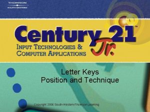 Letter Keys Position and Technique Copyright 2006 SouthWesternThomson