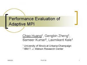 Performance Evaluation of Adaptive MPI Chao Huang 1