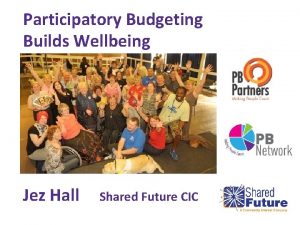 Participatory Budgeting Builds Wellbeing Jez Hall Shared Future
