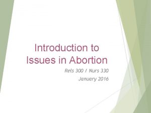 Introduction to Issues in Abortion Rels 300 Nurs