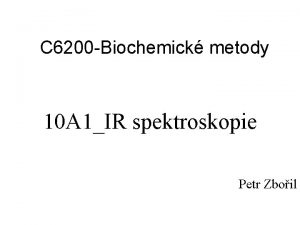 C 6200 Biochemick metody 10 A 1IR spektroskopie