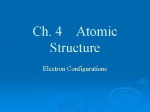 Ch 4 Atomic Structure Electron Configurations Electron Configurations