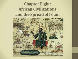 Chapter Eight African Civilizations and the Spread of