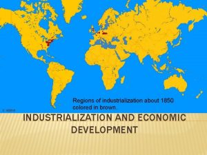 INDUSTRIALIZATION AND ECONOMIC DEVELOPMENT WHERE IS INDUSTRY DISTRIBUTED