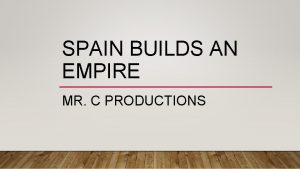 SPAIN BUILDS AN EMPIRE MR C PRODUCTIONS DO