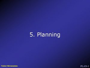 5 Planning Venkat Subramaniam PLAN1 Plans are nothing