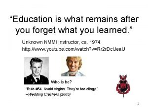 Education is what remains after you forget what