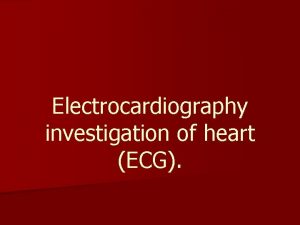 Electrocardiography investigation of heart ECG Elecrtocardiogram n It
