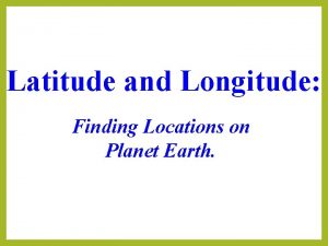 Latitude and Longitude Finding Locations on Planet Earth