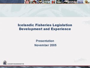 Icelandic Fisheries Legislation Development and Experience Presentation November