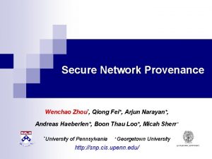 Secure Network Provenance Wenchao Zhou Qiong Fei Arjun