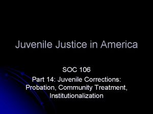 Juvenile Justice in America SOC 106 Part 14