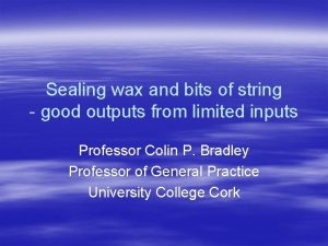 Sealing wax and bits of string good outputs