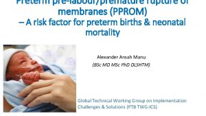 Preterm prelabourpremature rupture of membranes PPROM A risk