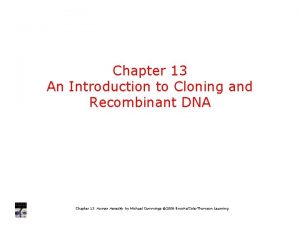 Chapter 13 An Introduction to Cloning and Recombinant