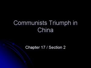 Communists Triumph in China Chapter 17 Section 2