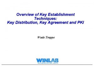 Overview of Key Establishment Techniques Key Distribution Key
